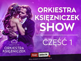 Koszalin Wydarzenie Koncert NAJPIĘKNIEJSZE POLSKIE GŁOSY, TANCERZE, PIERWSZA NA ŚWIECIE ORKIESTRA KSIĘŻNICZEK TOMCZYK ART