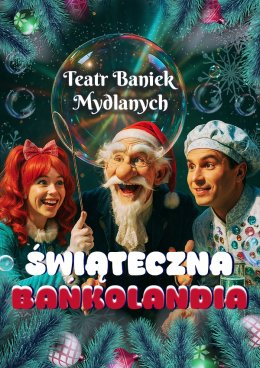 Koszalin Wydarzenie Inne wydarzenie TEATR BANIEK MYDLANYCH - Świąteczna Bańkolandia