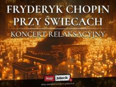 Koszalin Wydarzenie Koncert Ciepło i przytulność setek świec, maksymalna relaksacja, uspokajająca muzyka Chopina